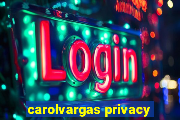 carolvargas privacy